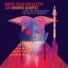Ghost Train Orchestra & Kronos Quartet "The Music of Moondog