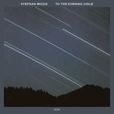 CD "Micus Stephan "To The Evening Child"