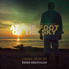 CD "Valsts Akadēmiskais koris "Latvija', Ešenvalds Ēriks. "At the Foot of the Sky""