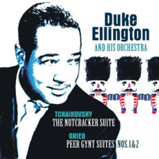 Ellington. Duke Ellington and His Orchestra "The Nutcracker suite / Peer Gynt suites"