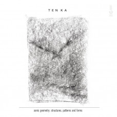 TEN KA "sonic geometry: structures, patterns and forms "